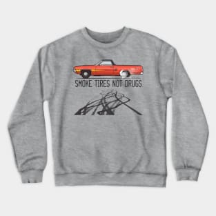 Smoke tires not drugs Crewneck Sweatshirt